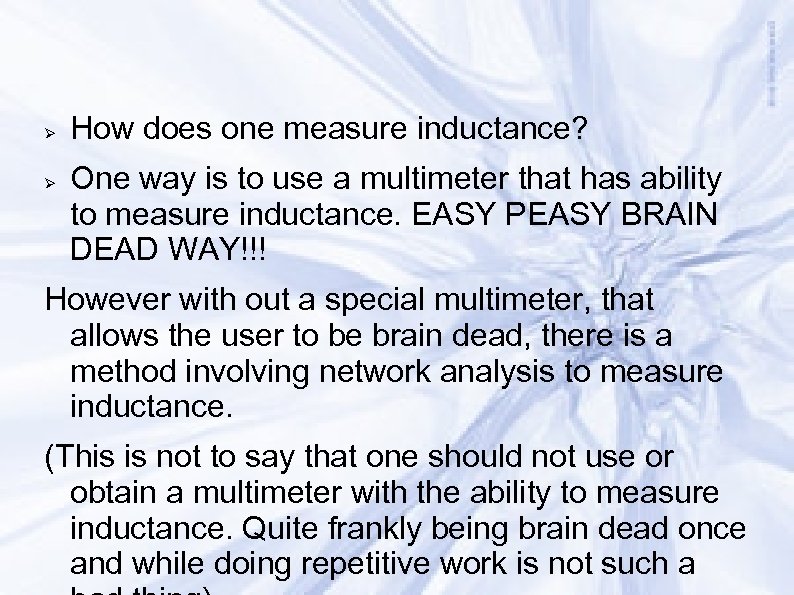 Inductance How does one measure inductance? One way is to use a multimeter that