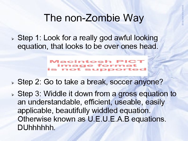 The non-Zombie Way Step 1: Look for a really god awful looking equation, that