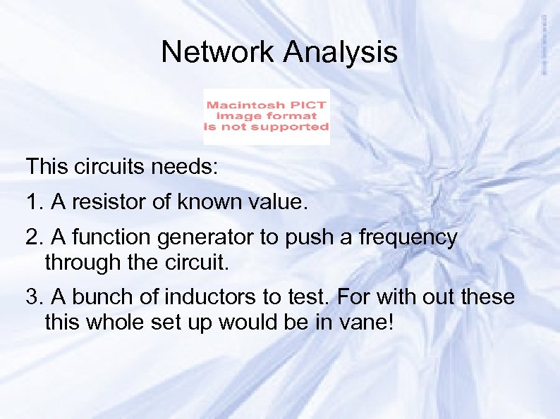 Network Analysis This circuits needs: 1. A resistor of known value. 2. A function