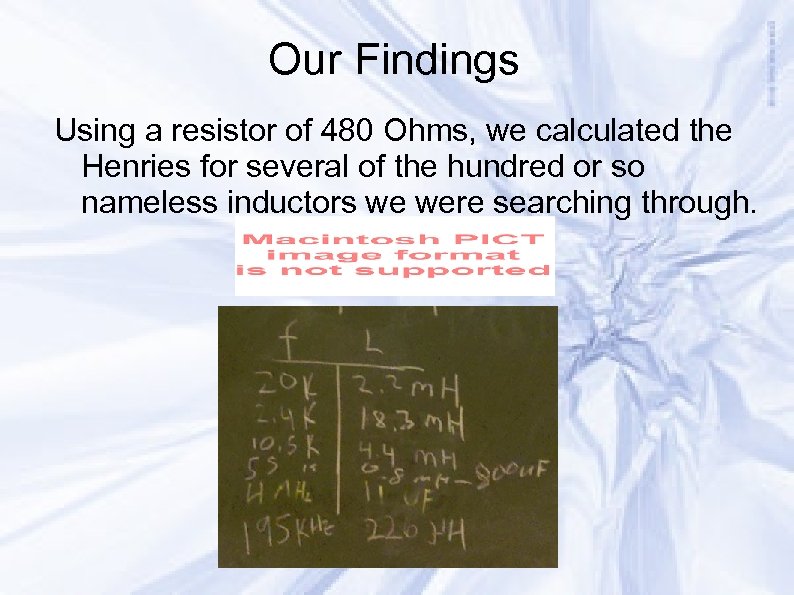Our Findings Using a resistor of 480 Ohms, we calculated the Henries for several
