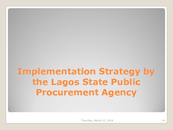 Implementation Strategy by the Lagos State Public Procurement Agency Thursday, March 15, 2018 14
