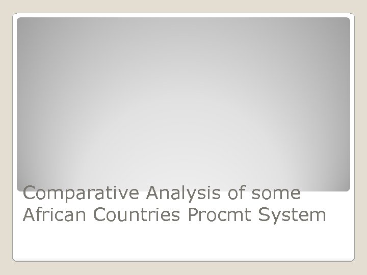 Comparative Analysis of some African Countries Procmt System 