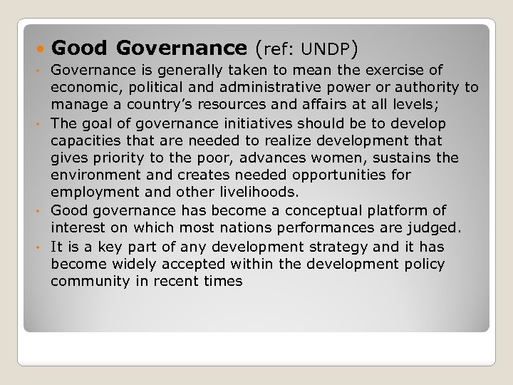  Good Governance (ref: UNDP) Governance is generally taken to mean the exercise of