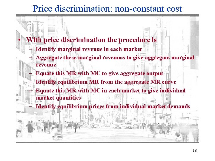 Price discrimination: non-constant cost • With price discrimination the procedure is – Identify marginal