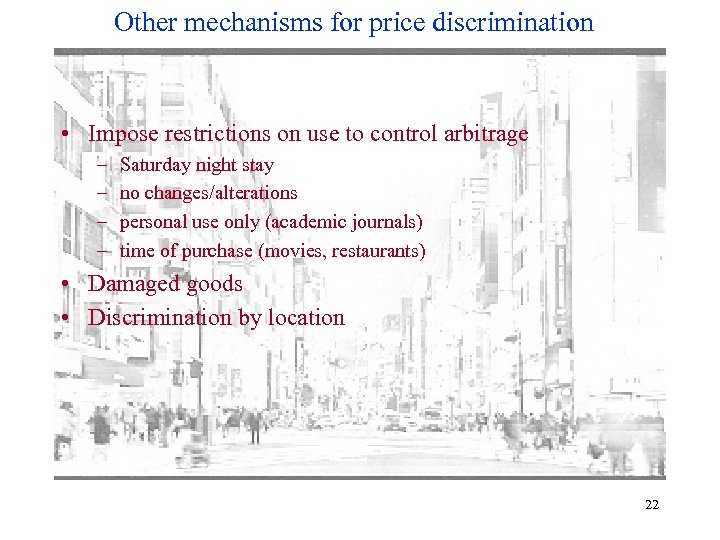 Other mechanisms for price discrimination • Impose restrictions on use to control arbitrage –