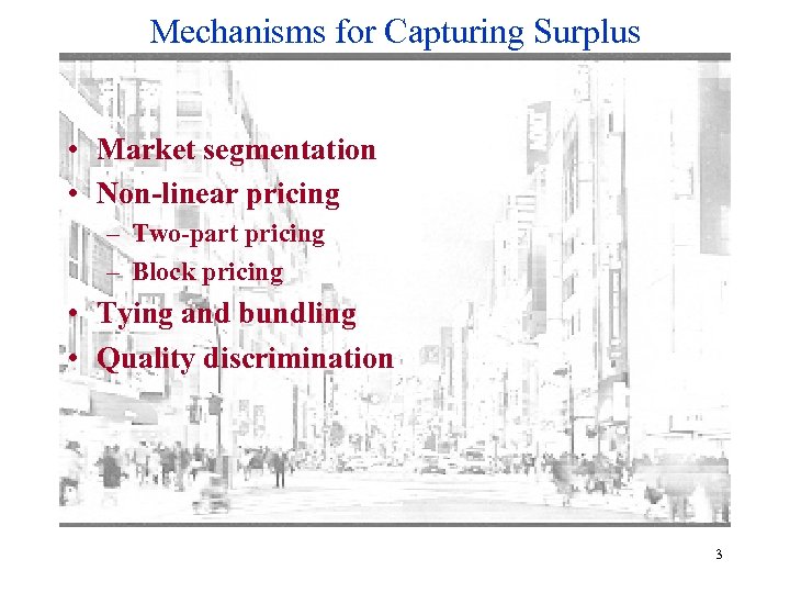 Mechanisms for Capturing Surplus • Market segmentation • Non-linear pricing – Two-part pricing –