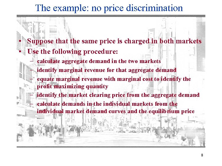 The example: no price discrimination • Suppose that the same price is charged in