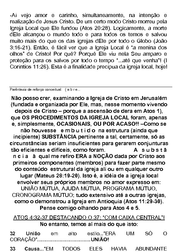 -Aí vejo amor e carinho, simultaneamente, na intenção e realização de Jesus Cristo. De