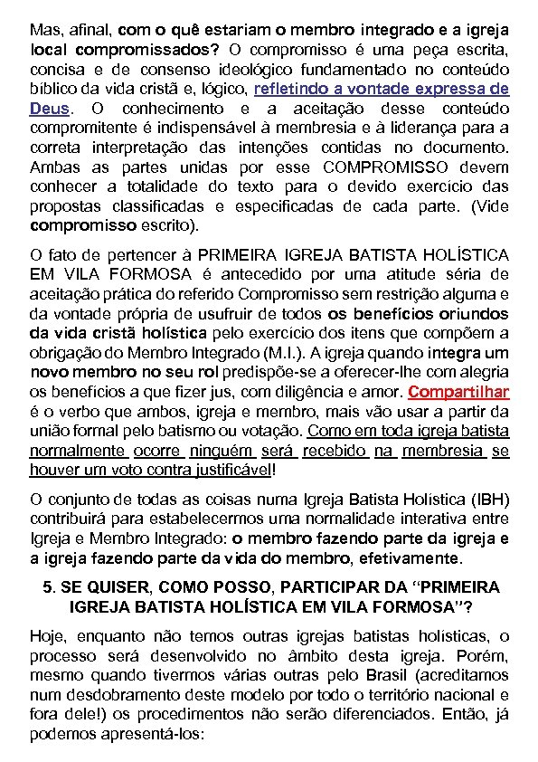 Mas, afinal, com o quê estariam o membro integrado e a igreja local compromissados?