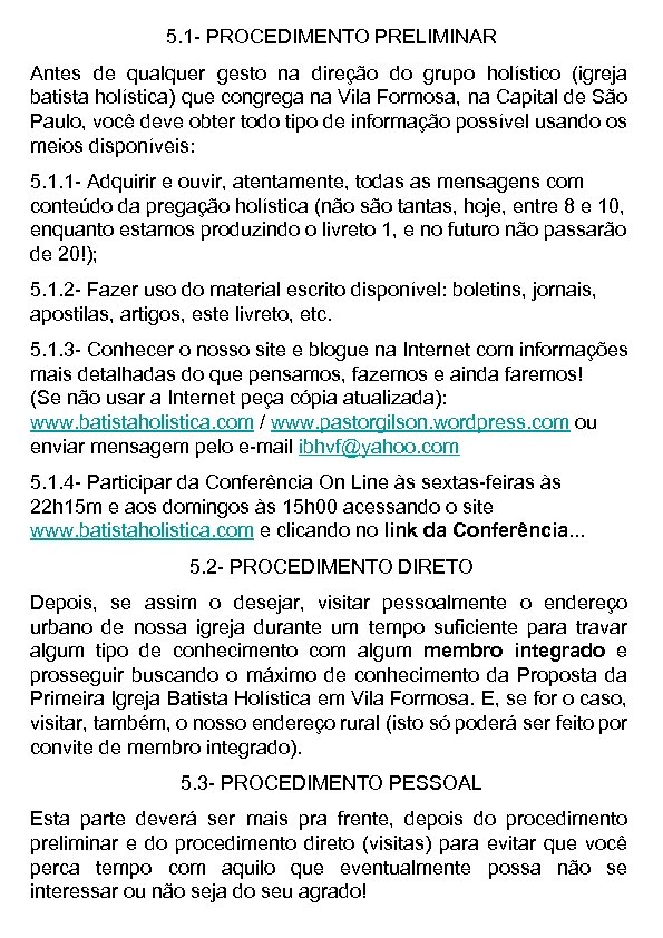 5. 1 - PROCEDIMENTO PRELIMINAR Antes de qualquer gesto na direção do grupo holístico