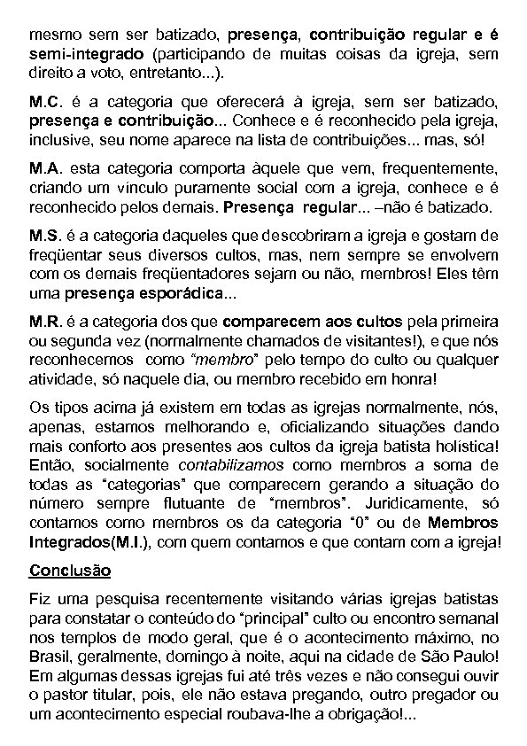 mesmo sem ser batizado, presença, contribuição regular e é semi-integrado (participando de muitas coisas