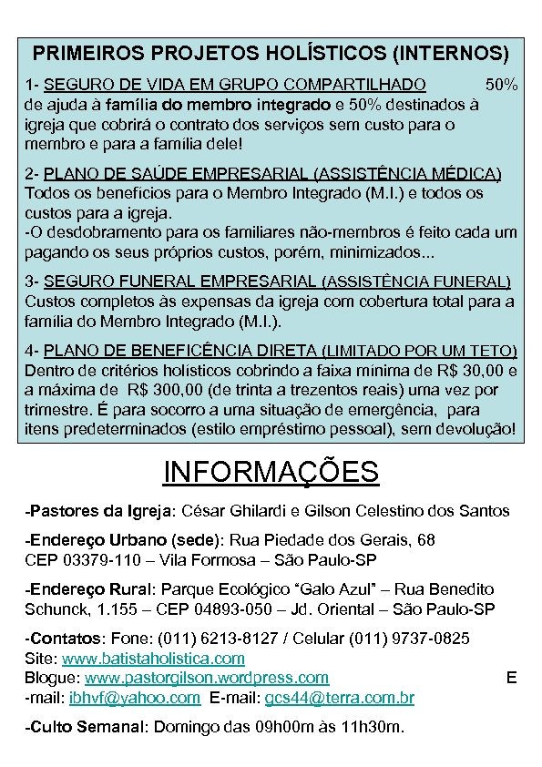 PRIMEIROS PROJETOS HOLÍSTICOS (INTERNOS) 1 - SEGURO DE VIDA EM GRUPO COMPARTILHADO 50% de