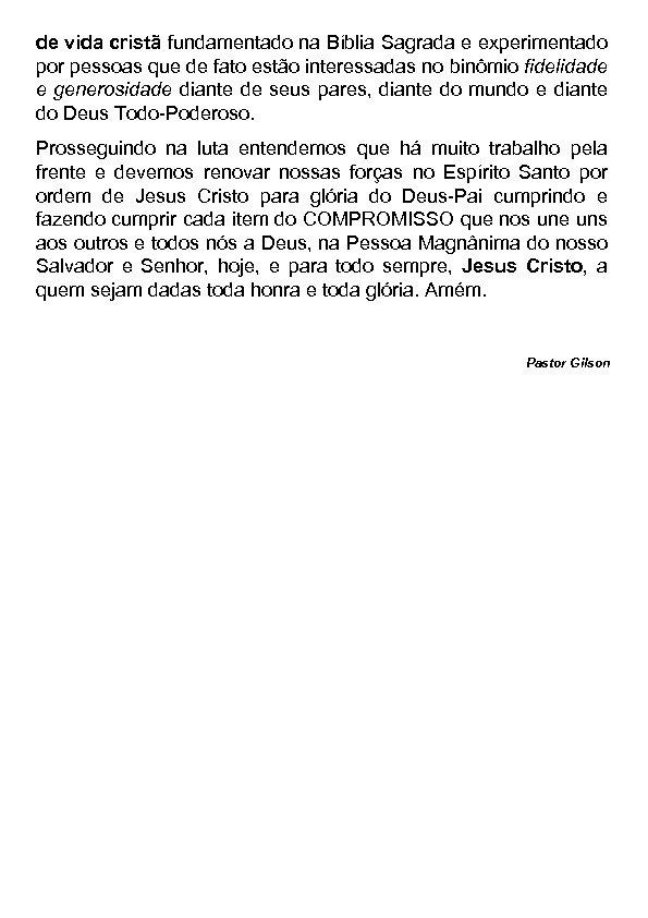de vida cristã fundamentado na Bíblia Sagrada e experimentado por pessoas que de fato