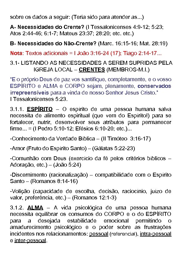 sobre os dados a seguir: (Teria sido para atender as. . . ) A-