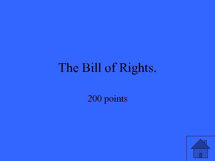 The Bill of Rights. 200 points 