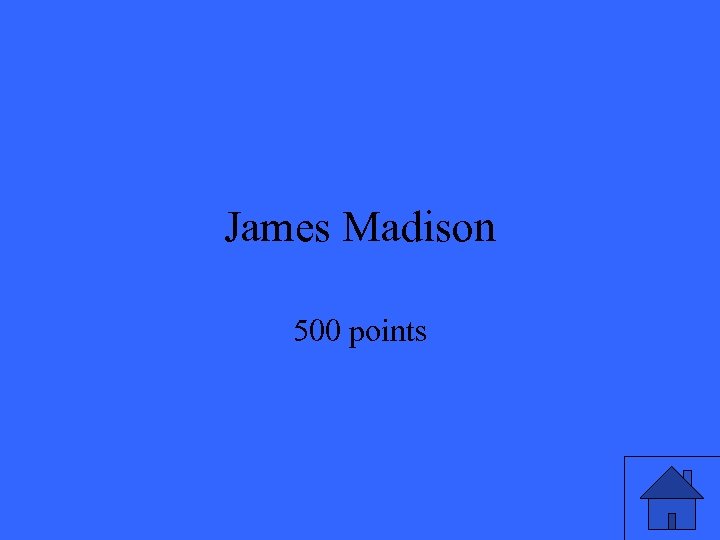 James Madison 500 points 