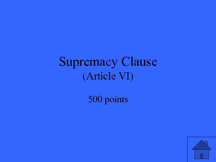 Supremacy Clause (Article VI) 500 points 