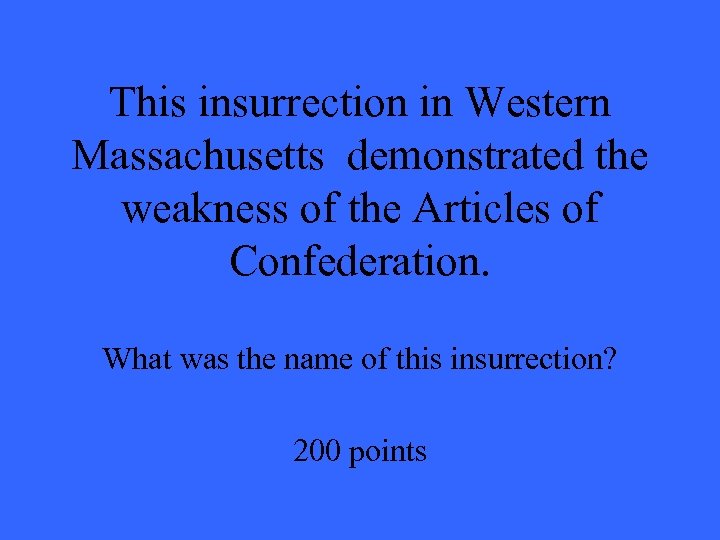 This insurrection in Western Massachusetts demonstrated the weakness of the Articles of Confederation. What