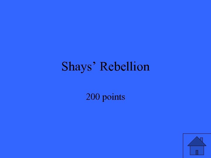 Shays’ Rebellion 200 points 