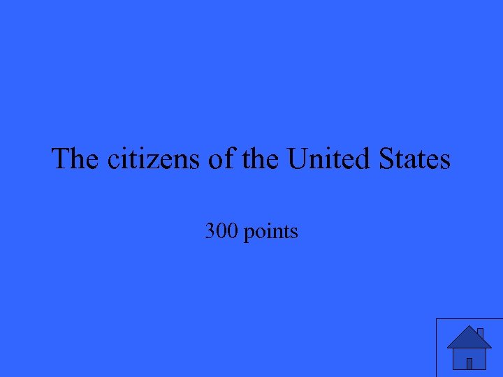 The citizens of the United States 300 points 