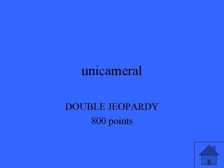 unicameral DOUBLE JEOPARDY 800 points 