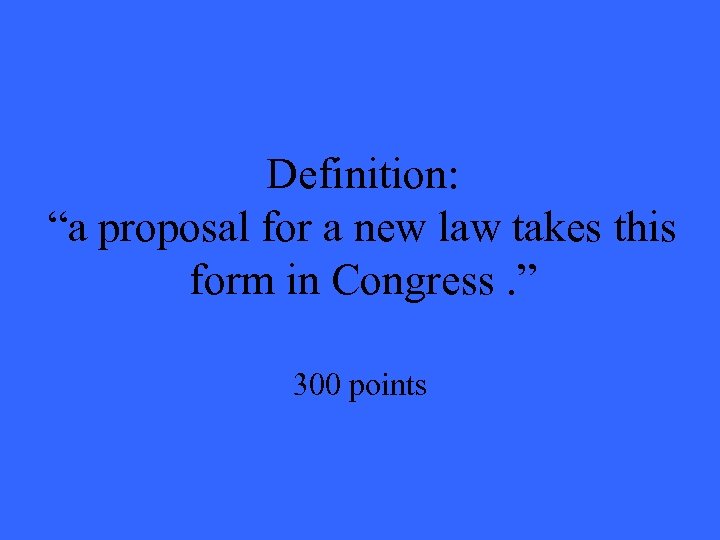 Definition: “a proposal for a new law takes this form in Congress. ” 300