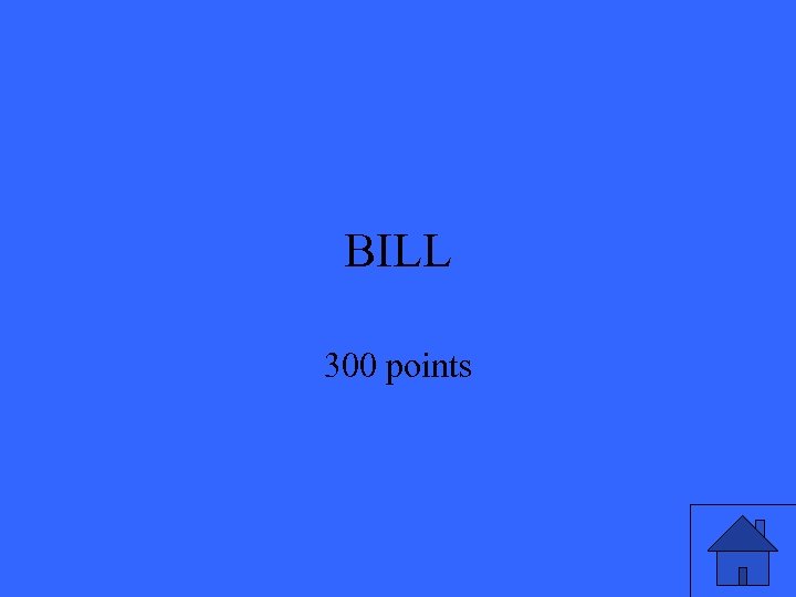BILL 300 points 