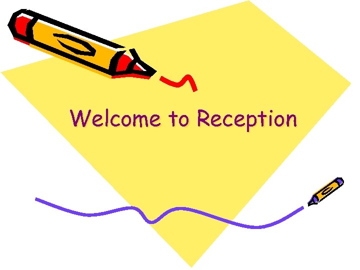 Welcome to Reception 