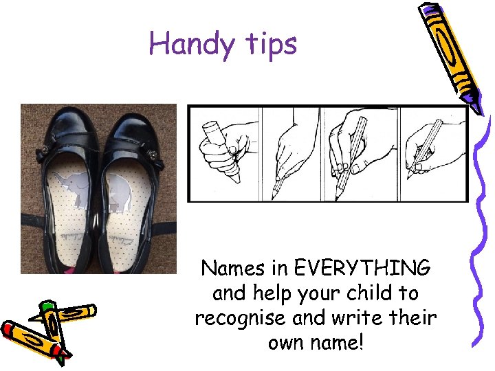 Handy tips Names in EVERYTHING and help your child to recognise and write their