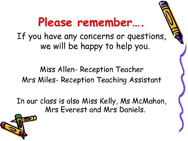 Please remember…. If you have any concerns or questions, we will be happy to