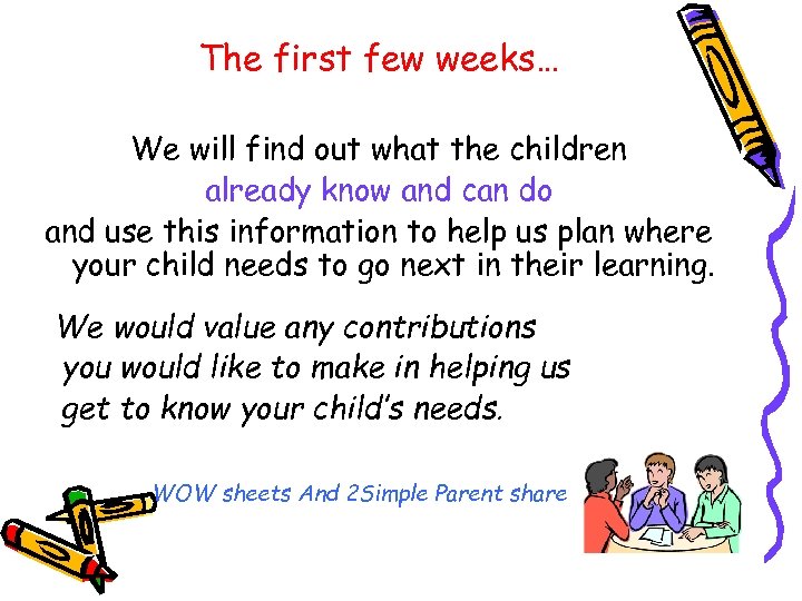 The first few weeks… We will find out what the children already know and