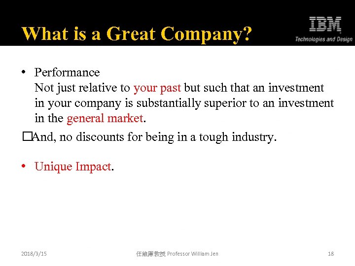 What is a Great Company? • Performance Not just relative to your past but