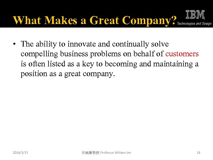 What Makes a Great Company? • The ability to innovate and continually solve compelling