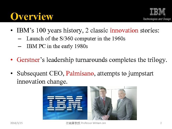 Overview • IBM’s 100 years history, 2 classic innovation stories: – Launch of the