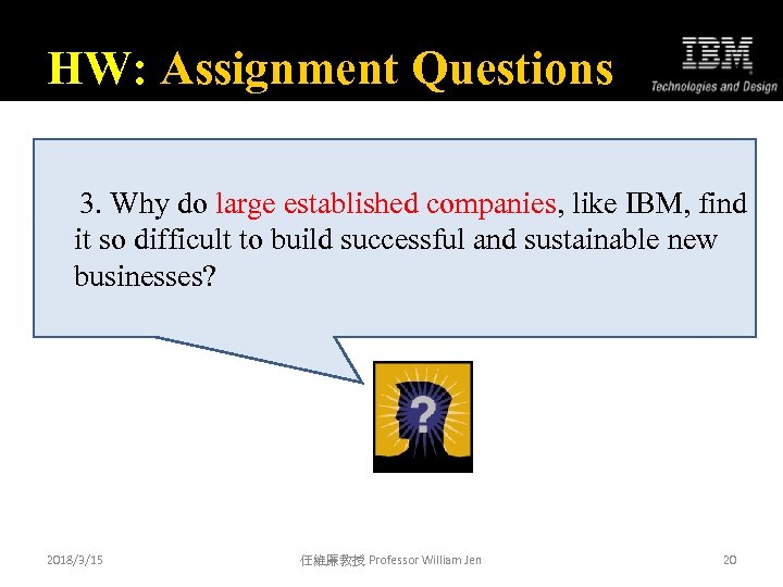 HW: Assignment Questions 3. Why do large established companies, like IBM, find it so