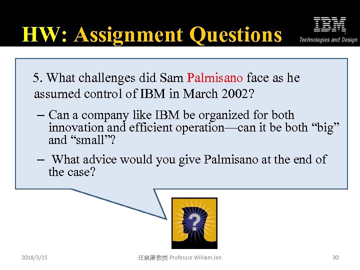 HW: Assignment Questions 5. What challenges did Sam Palmisano face as he assumed control