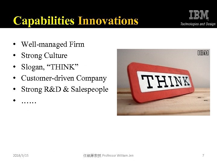 Capabilities Innovations • • • Well-managed Firm Strong Culture Slogan, “THINK” Customer-driven Company Strong