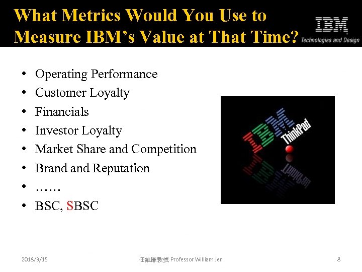 What Metrics Would You Use to Measure IBM’s Value at That Time? • •