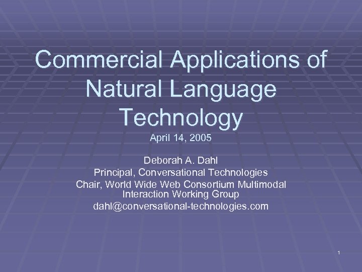Commercial Applications of Natural Language Technology April 14, 2005 Deborah A. Dahl Principal, Conversational
