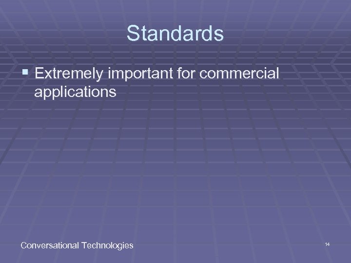 Standards § Extremely important for commercial applications Conversational Technologies 14 