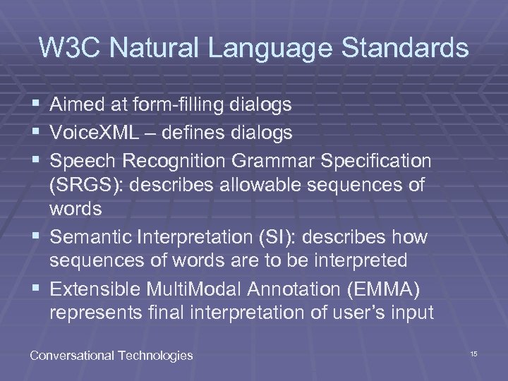 W 3 C Natural Language Standards § Aimed at form-filling dialogs § Voice. XML