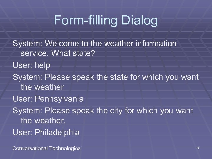 Form-filling Dialog System: Welcome to the weather information service. What state? User: help System: