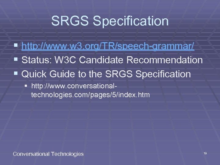 SRGS Specification § http: //www. w 3. org/TR/speech-grammar/ § Status: W 3 C Candidate