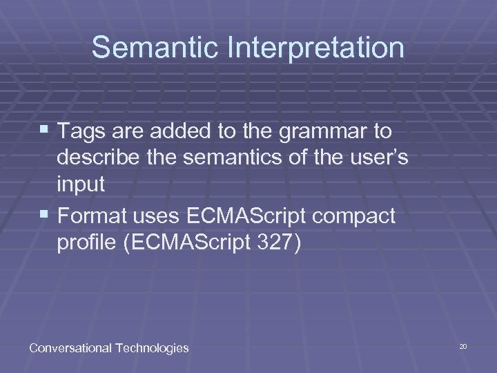 Semantic Interpretation § Tags are added to the grammar to describe the semantics of