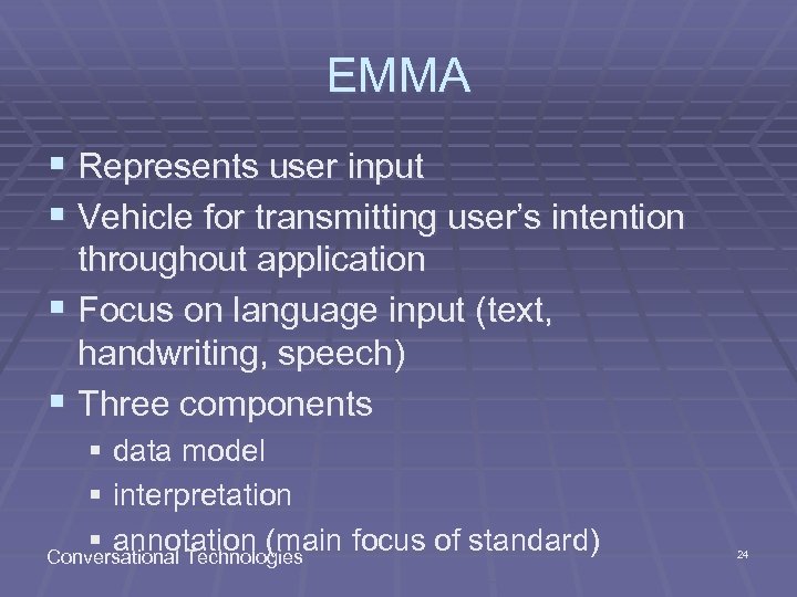 EMMA § Represents user input § Vehicle for transmitting user’s intention throughout application §