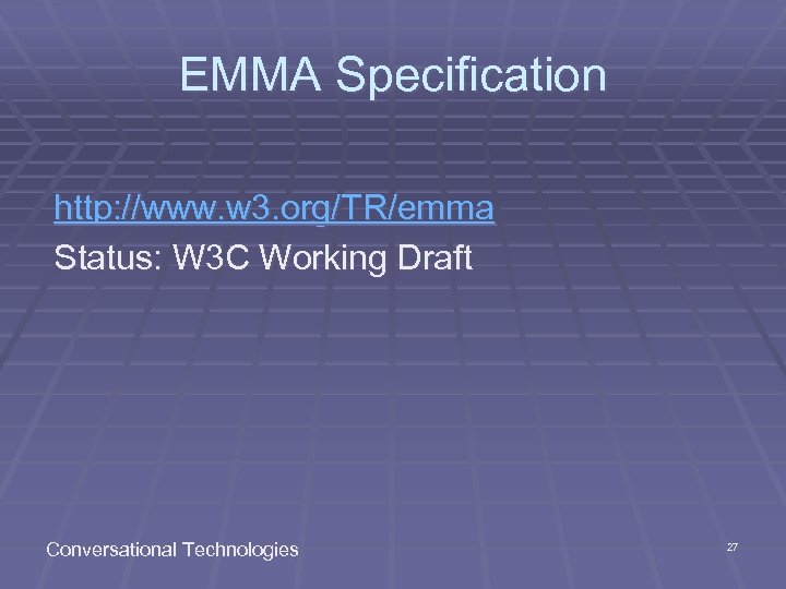EMMA Specification http: //www. w 3. org/TR/emma Status: W 3 C Working Draft Conversational