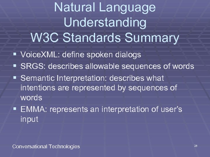 Natural Language Understanding W 3 C Standards Summary § Voice. XML: define spoken dialogs