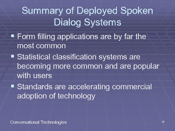 Summary of Deployed Spoken Dialog Systems § Form filling applications are by far the