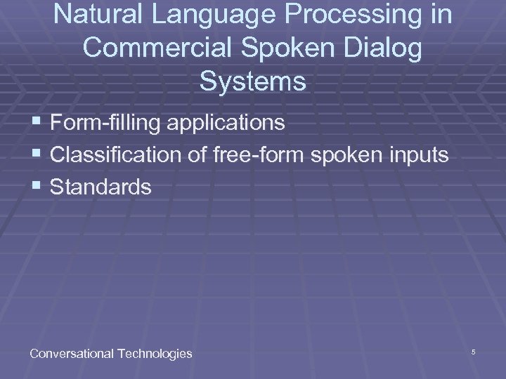 Natural Language Processing in Commercial Spoken Dialog Systems § Form-filling applications § Classification of