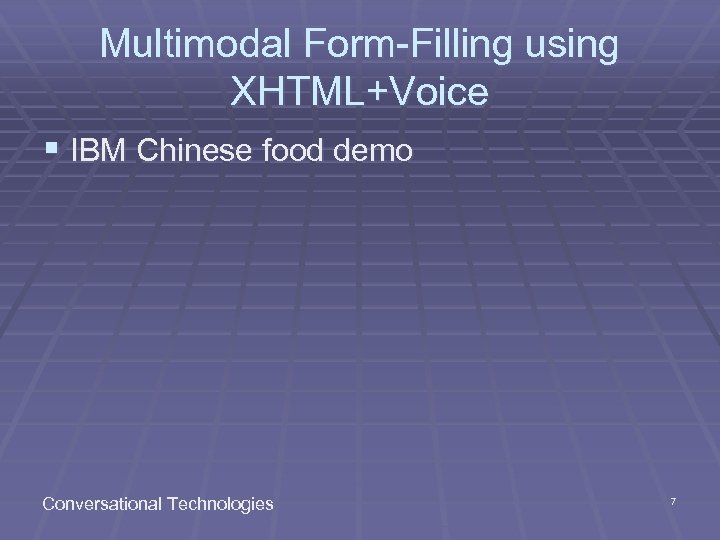 Multimodal Form-Filling using XHTML+Voice § IBM Chinese food demo Conversational Technologies 7 